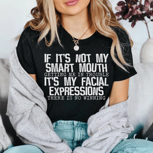 If It'S Not My Smart Mouth Getting Me in Trouble It'S My Facial Expressions T-Shirt