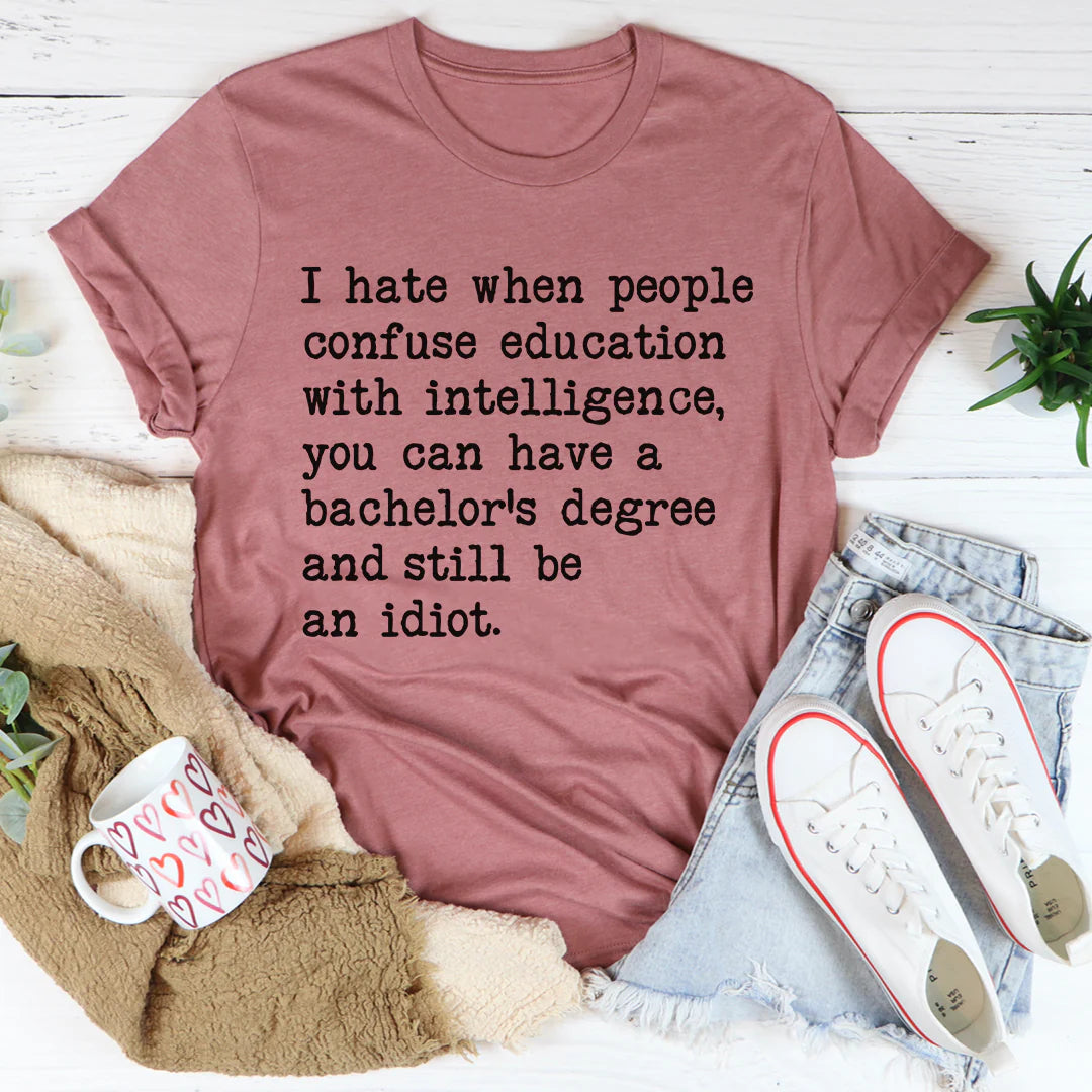 Don'T Confuse Education with Intelligent T-Shirt