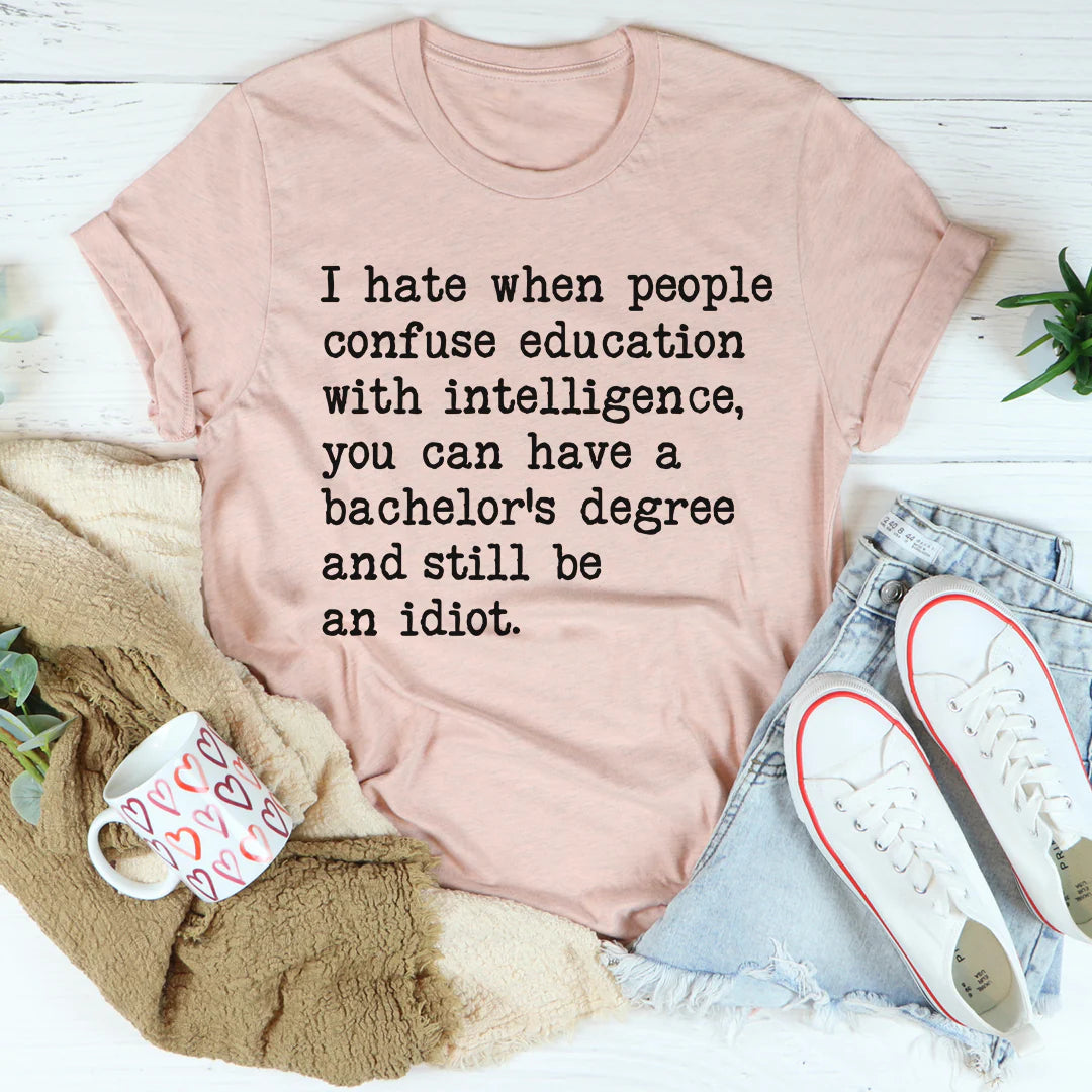 Don'T Confuse Education with Intelligent T-Shirt